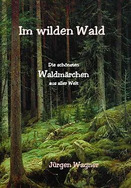 E-Book (epub) Im wilden Wald von Jürgen Wagner