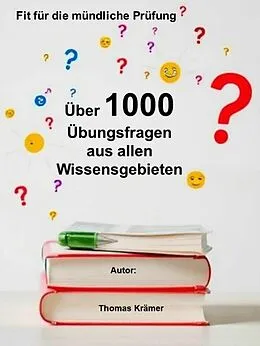 E-Book (epub) Fit für die mündliche Prüfung: Über 1000 Übungsfragen aus allen Wissensgebieten von Thomas Krämer