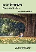 E-Book (epub) Seinen Kraftort finden und erleben von Jürgen Wagner