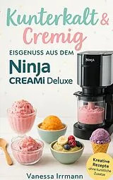 E-Book (epub) Kunterkalt & Cremig - Eisgenuss aus dem Ninja Creami Deluxe von Vanessa Irrmann