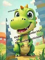 E-Book (epub) Kleiner Dino, großer Mut - 10 Dinosauriergeschichten von Mirko Kukuk