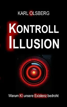 E-Book (epub) Kontroll-Illusion: Warum KI unsere Existenz bedroht von Karl Olsberg