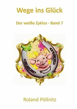 E-Book (epub) Wege ins Glück von Roland Pöllnitz