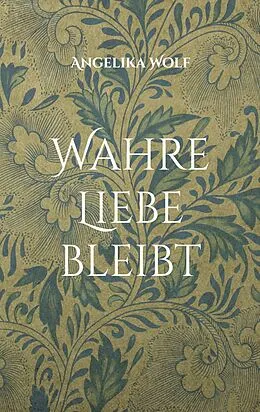 E-Book (epub) Wahre Liebe bleibt von Angelika Wolf