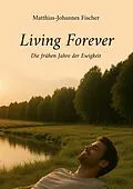E-Book (epub) Living Forever von Matthias-Johannes Fischer