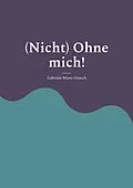 E-Book (epub) (Nicht) Ohne mich! von Gabriele Munz-Orasch
