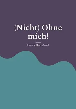 E-Book (epub) (Nicht) Ohne mich! von Gabriele Munz-Orasch
