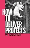 E-Book (epub) How To Deliver Projects von Walther Taucher