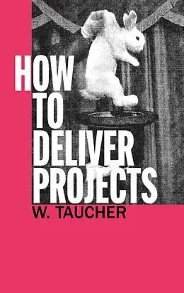 E-Book (epub) How To Deliver Projects von Walther Taucher