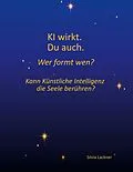 E-Book (epub) KI wirkt. Du auch. Wer formt wen? von Silvia Lackner