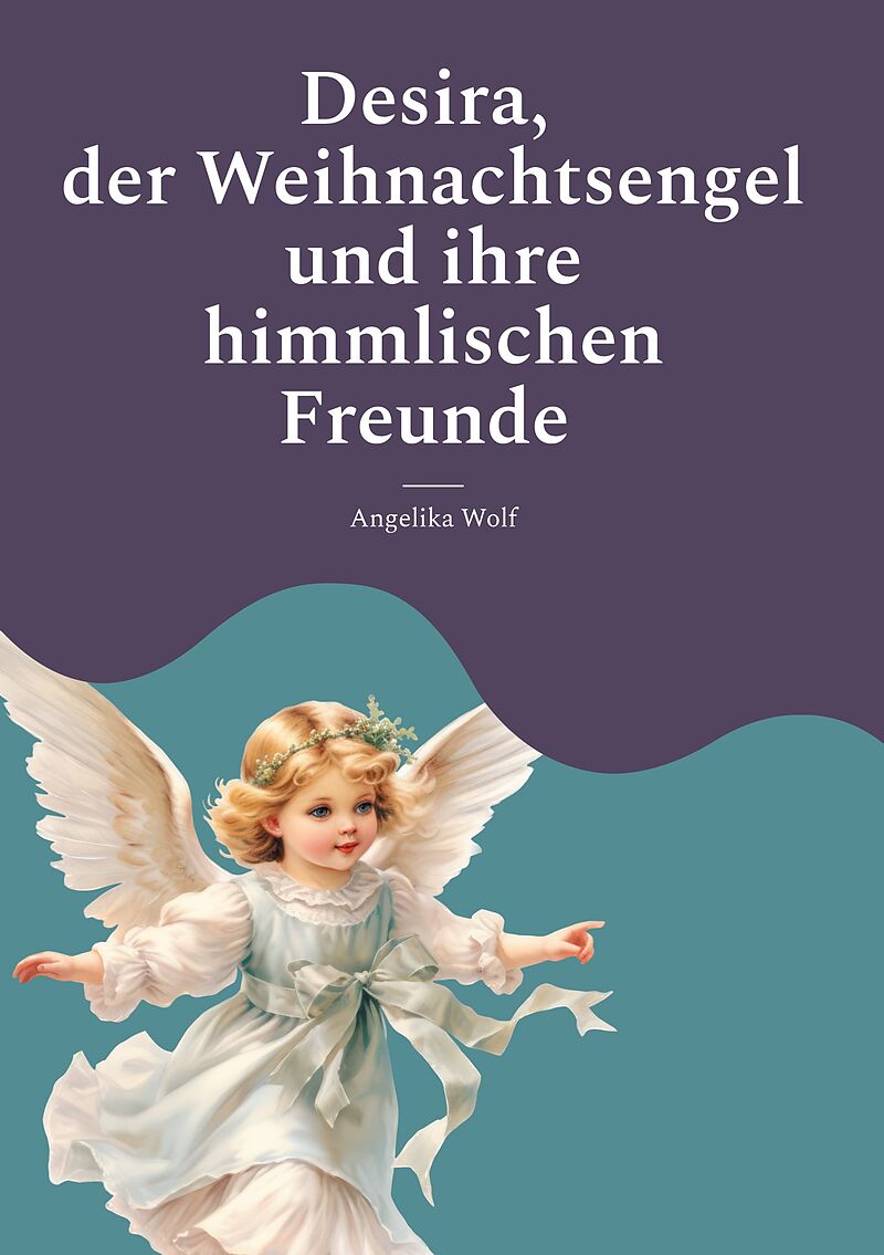 Desira, der Weihnachtsengel und ihre himmlischen Freunde