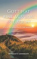 E-Book (epub) Gott hat eine Mission - Sie auch! von Mathias S. Leinemann