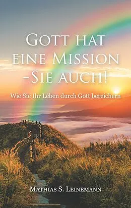 E-Book (epub) Gott hat eine Mission - Sie auch! von Mathias S. Leinemann