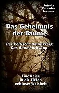 E-Book (epub) Das Geheimnis der Bäume - Der keltische Baumkreis: Das Baumhoroskop von Antonia Katharina Tessnow