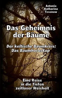 E-Book (epub) Das Geheimnis der Bäume - Der keltische Baumkreis: Das Baumhoroskop von Antonia Katharina Tessnow