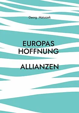E-Book (epub) Europas Hoffnung Allianzen von Georg Matuszek