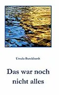 E-Book (epub) Das war noch nicht alles von Ursula Burckhardt