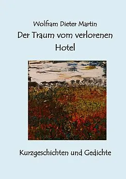 E-Book (epub) Der Traum vom verlorenen Hotel von Wolfram Dieter Martin
