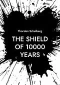 E-Book (epub) The shield of 10000 years von Thorsten Schelberg