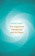 E-Book (epub) Die vergessenen Naturgesetze und die Folgen von Hartmut Wolf