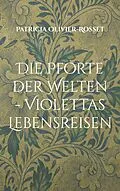 E-Book (epub) Die Pforte der Welten - Violettas Lebensreisen von Patricia Olivier-Rosset
