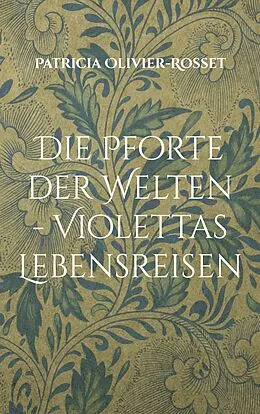 E-Book (epub) Die Pforte der Welten - Violettas Lebensreisen von Patricia Olivier-Rosset
