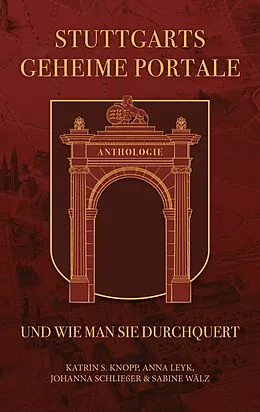 E-Book (epub) Stuttgarts geheime Portale und wie man sie durchquert von Katrin S. Knopp, Anna Leyk, Johanna Schließer