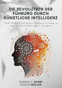 E-Book (epub) Die Revolution der Führung durch Künstliche Intelligenz von Kerstin Müller, Markus H. Dahm