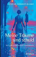 E-Book (epub) Meine Träume sind schuld von Stefan Iserhot-Hanke