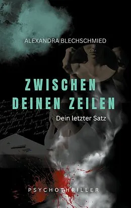 E-Book (epub) Zwischen deinen Zeilen - Dein letzter Satz von Alexandra Blechschmied