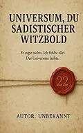 E-Book (epub) Universum, du sadistischer Witzbold von Unbekannt