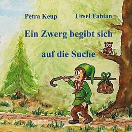 E-Book (epub) Ein Zwerg begibt sich auf die Suche von Petra Keup