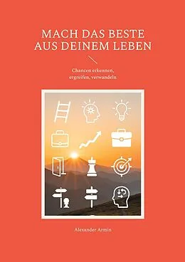 E-Book (epub) Mach das Beste aus deinem Leben von Alexander Armin
