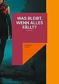 E-Book (epub) Was bleibt, wenn alles fällt? von Alexander Armin