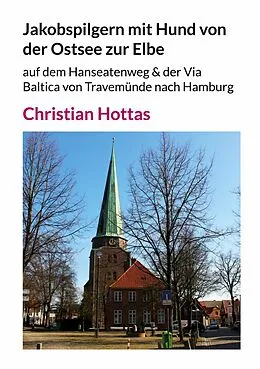 E-Book (epub) Jakobspilgern mit Hund von der Ostsee zur Elbe von Christian Hottas