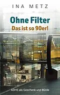 E-Book (epub) Ohne Filter - Das ist so 90er! von Ina Metz