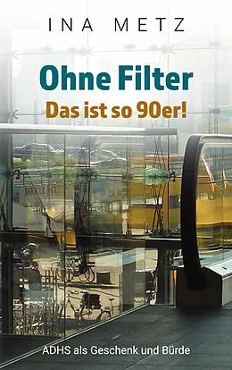 E-Book (epub) Ohne Filter - Das ist so 90er! von Ina Metz