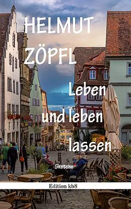 E-Book (epub) Leben und leben lassen von Helmut Zöpfl