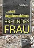 E-Book (epub) Nicht Begehren Deines Freundes Frau von Kurt Koch