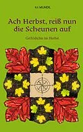 E-Book (epub) Ach Herbst, reiß nun die Scheunen auf von Renier-Fréduman Mundil