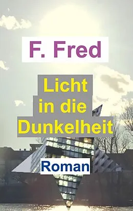 E-Book (epub) Licht in die Dunkelheit von F. Fred