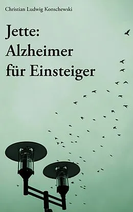 E-Book (epub) Jette: Alzheimer für Einsteiger von Christian Ludwig Konschewski
