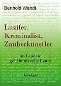 E-Book (epub) Luzifer, Kriminalist, Zauberkünstler von Berthold Wendt