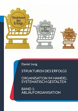 E-Book (epub) Strukturen des Erfolgs - Organisation im Handel systematisch gestalten von Daniel Jung