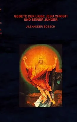E-Book (epub) Gebete der Liebe Jesu Christi und seiner Jünger von Alexander Boesch