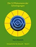 E-Book (epub) Die 12 Phänomene der Schwingungen von Harry Eilenstein