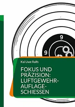 E-Book (epub) Fokus und Präzision: Luftgewehr-Auflage-Schießen von Kai Uwe Ralfs