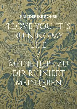 E-Book (epub) I love you, it´s ruining my life von Friederike Bohse