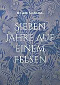 E-Book (epub) Sieben Jahre auf einem Felsen von Ingrid Manogg