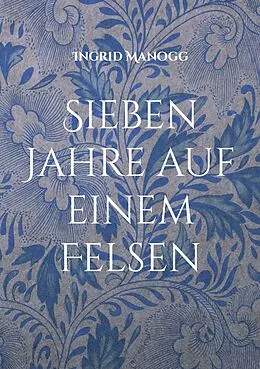 E-Book (epub) Sieben Jahre auf einem Felsen von Ingrid Manogg